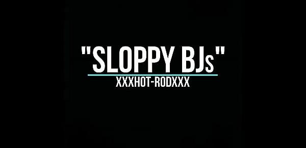  xxxHot-Rodxxx&039;s "Sloppy BJs"